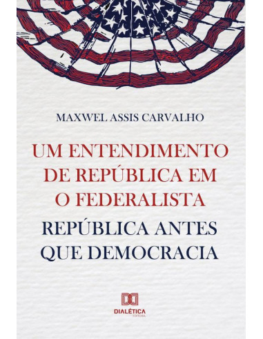 Um entendimento de república em O Federalista:república antes que democracia