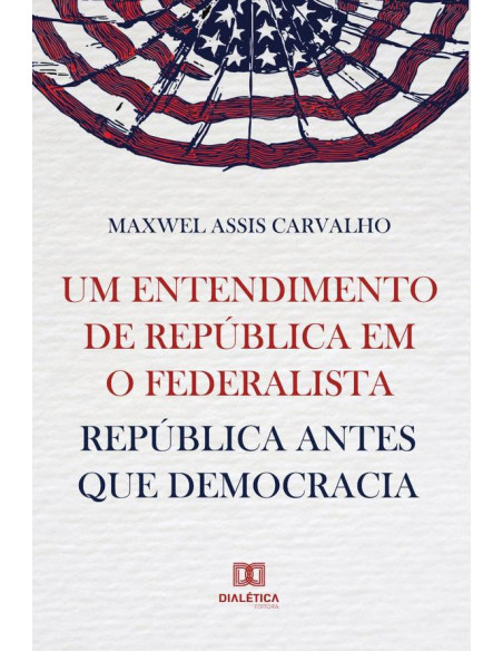 Um entendimento de república em O Federalista:república antes que democracia