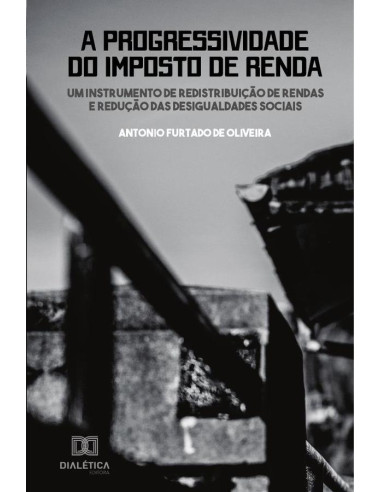 A Progressividade do Imposto de Renda:um instrumento de redistribuição de rendas e redução das desigualdades sociais