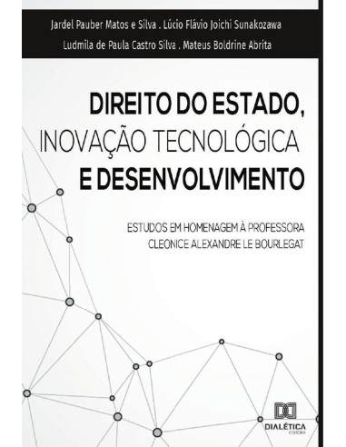 Direito do estado, inovação tecnológica e desenvolvimento:estudos em homenagem à professora Cleonice Alexandre Le Bourlegat