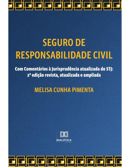 Seguro de Responsabilidade Civil - Com Comentários à Jurisprudência atualizada do STJ:2a edição revista, atualizada e ampliada