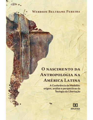 O nascimento da Antropologia na América Latina: a Conferência de Medellín:origem, análise e perspectivas da teologia da libertação