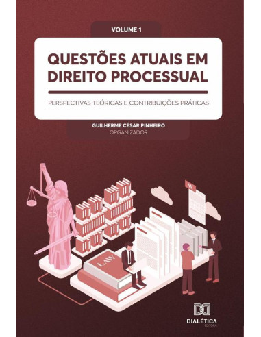 Questões atuais em Direito Processual: perspectivas teóricas e contribuições práticas:Volume 1