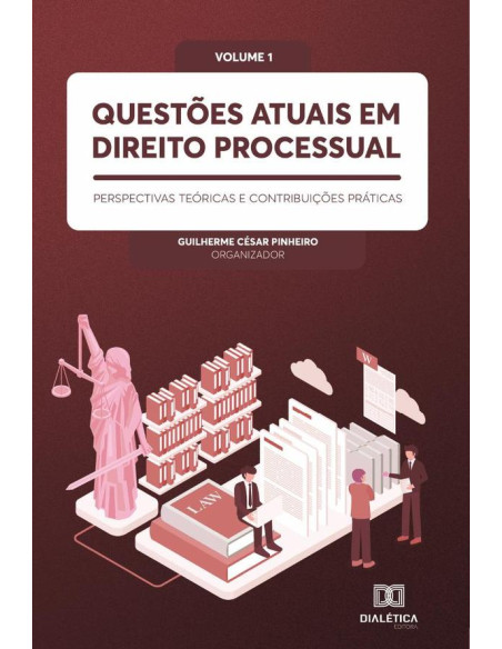 Questões atuais em Direito Processual: perspectivas teóricas e contribuições práticas:Volume 1