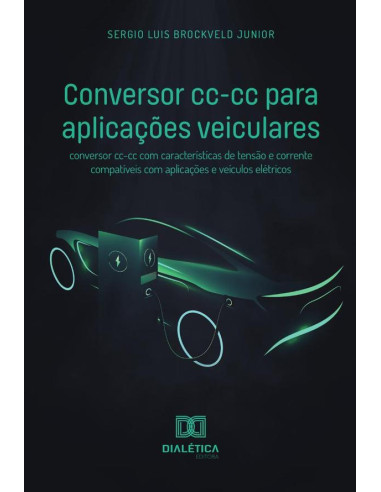 Conversor cc-cc para aplicações veiculares:conversor cc-cc com características de tensão e corrente compatíveis com aplicações e veículos elétricos