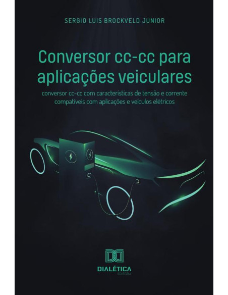 Conversor cc-cc para aplicações veiculares:conversor cc-cc com características de tensão e corrente compatíveis com aplicações e veículos elétricos