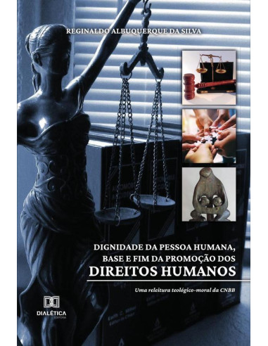 Dignidade da pessoa humana, base e fim da promoção dos direitos humanos