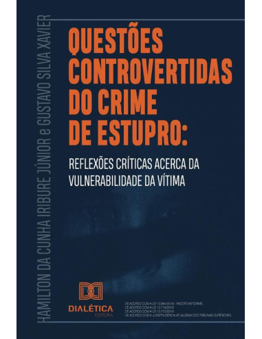 Questões controvertidas do crime de estupro:reflexões críticas acerca da vulnerabilidade da vítima