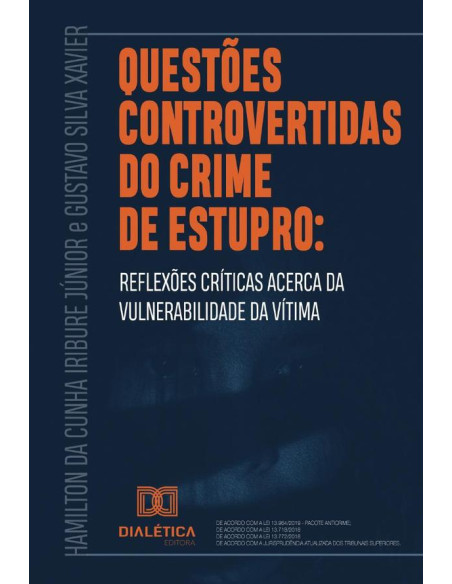 Questões controvertidas do crime de estupro:reflexões críticas acerca da vulnerabilidade da vítima