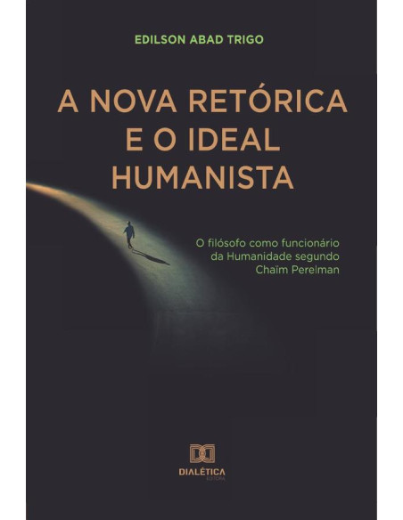 A Nova Retórica e o Ideal Humanista:o filósofo como funcionário da Humanidade segundo Chaïm Perelman