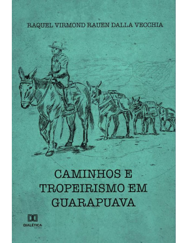 Caminhos e Tropeirismo em Guarapuava