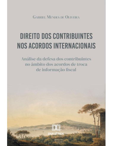 Direito dos Contribuintes nos Acordos Internacionais:análise da defesa dos contribuintes no âmbito dos acordos de troca de informação fiscal