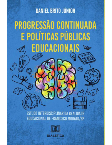 Progressão continuada e políticas públicas educacionais:estudo interdisciplinar da realidade educacional de Francisco Morato/SP