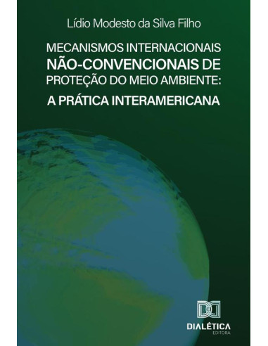 Mecanismos Internacionais Não-convencionais de Proteção do Meio Ambiente:a Prática Interamericana