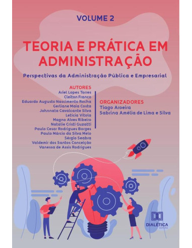 Teoria e prática em Administração - perspectivas da Administração Pública e Empresarial:Volume 2