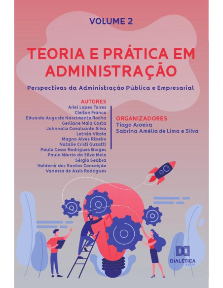 Teoria e prática em Administração - perspectivas da Administração Pública e Empresarial:Volume 2