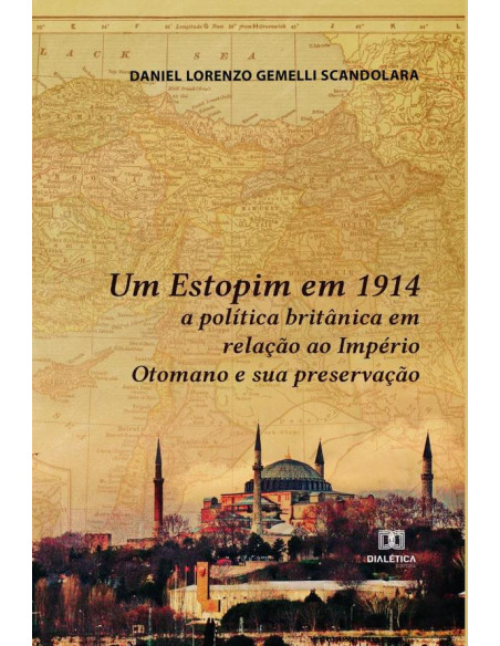 Um Estopim em 1914:a política britânica em relação ao Império Otomano e sua preservação