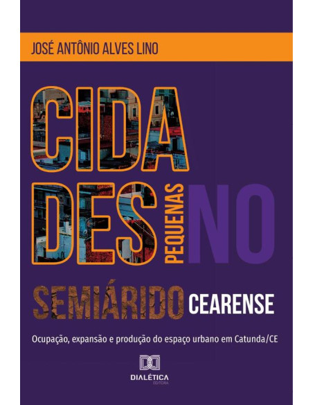 Cidades pequenas no semiárido cearense:ocupação, expansão e produção do espaço urbano em Catunda/CE