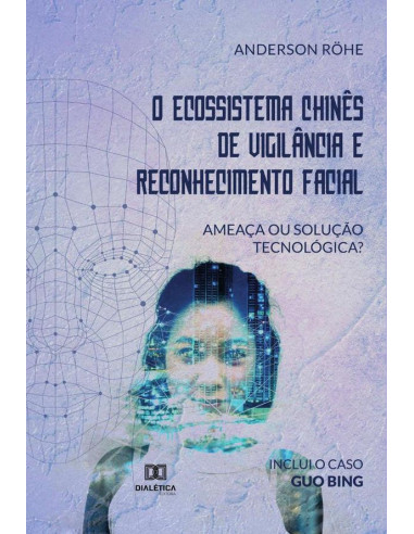 O Ecossistema Chinês de Vigilância e Reconhecimento Facial:ameaça ou solução tecnológica?