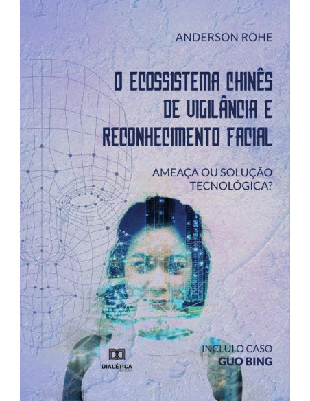 O Ecossistema Chinês de Vigilância e Reconhecimento Facial:ameaça ou solução tecnológica?