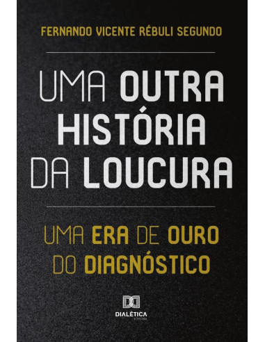 Uma Outra História da Loucura:uma era de ouro do diagnóstico