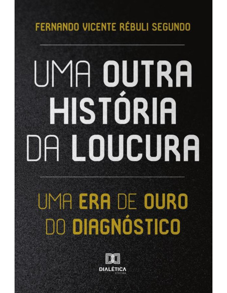 Uma Outra História da Loucura:uma era de ouro do diagnóstico