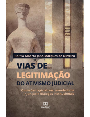 Vias de legitimação do ativismo judicial:omissões legislativas, mandado de injunção e diálogos institucionais