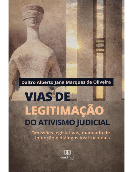 Vias de legitimação do ativismo judicial:omissões legislativas, mandado de injunção e diálogos institucionais