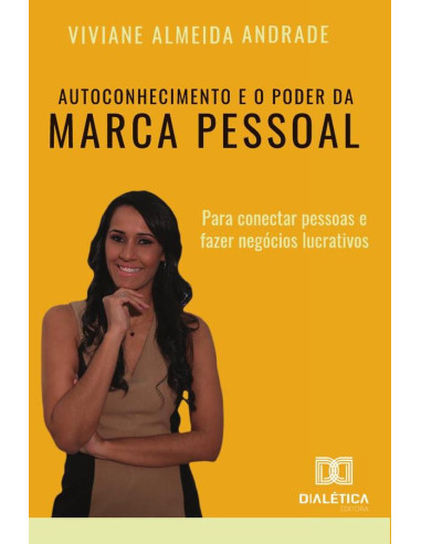 Autoconhecimento e o poder da Marca Pessoal:para conectar pessoas e fazer negócios lucrativos