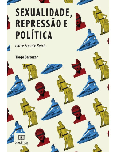 Sexualidade, Repressão e Política:entre Freud e Reich