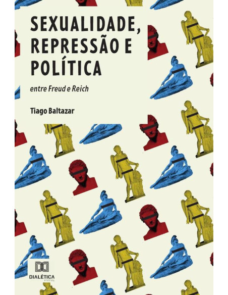 Sexualidade, Repressão e Política:entre Freud e Reich