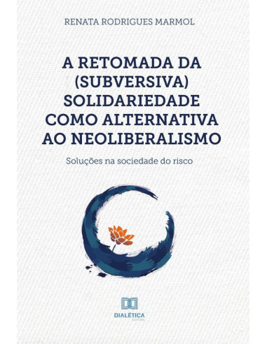 A retomada da (subversiva) solidariedade como alternativa ao neoliberalismo:soluções na sociedade do risco