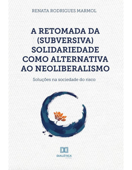 A retomada da (subversiva) solidariedade como alternativa ao neoliberalismo:soluções na sociedade do risco