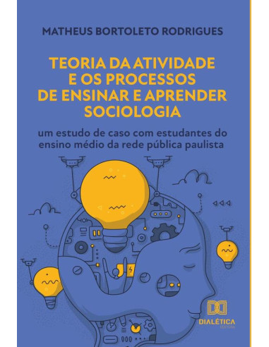 Teoria da Atividade e os Processos de Ensinar e Aprender Sociologia:um estudo de caso com estudantes do ensino médio da rede pública paulista