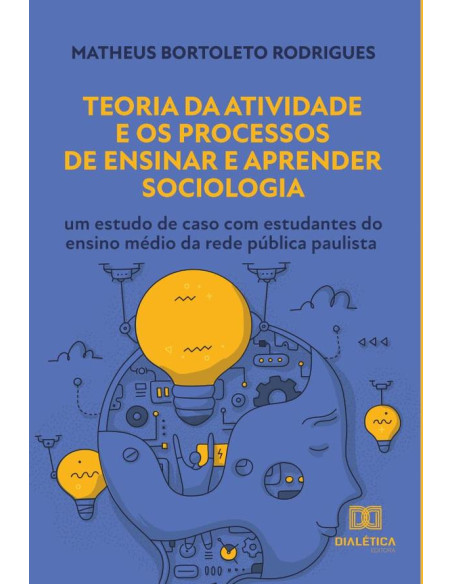 Teoria da Atividade e os Processos de Ensinar e Aprender Sociologia:um estudo de caso com estudantes do ensino médio da rede pública paulista