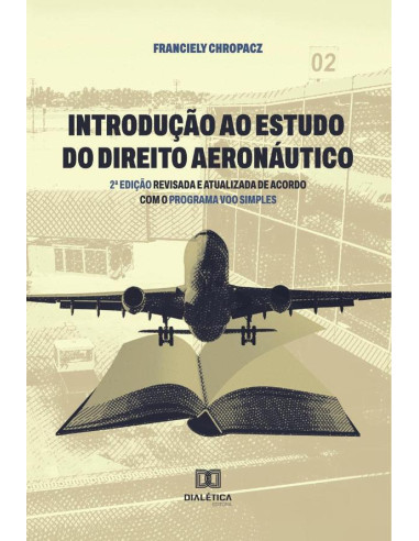 Introdução ao Estudo do Direito Aeronáutico:2a edição revisada e atualizada de acordo com o Programa Voo Simples