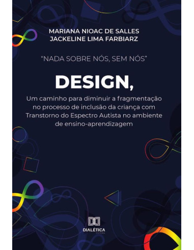 “Nada sobre nós, sem nós” Design, um caminho para diminuir a fragmentação no processo de inclusão da criança com Transtorno do Espectro Autista no ambiente de ensino-aprendizagem