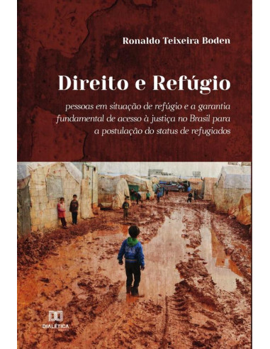 Direito e Refúgio:pessoas em situação de refúgio e a garantia fundamental de acesso à justiça no Brasil para a postulação do status de refugiados