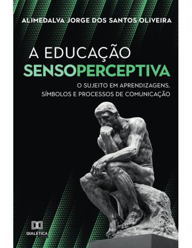 A Educação Sensoperceptiva:O Sujeito em Aprendizagens, Símbolos e Processos de Comunicação