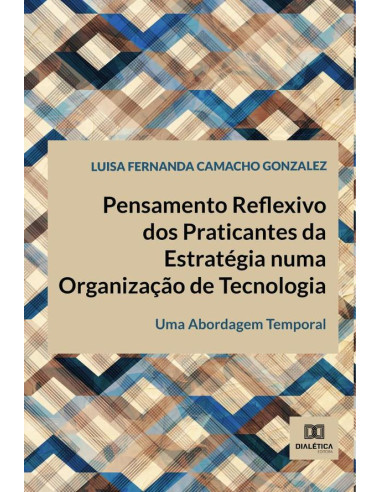 Pensamento Reflexivo dos Praticantes da Estratégia numa Organização de Tecnologia:uma abordagem temporal