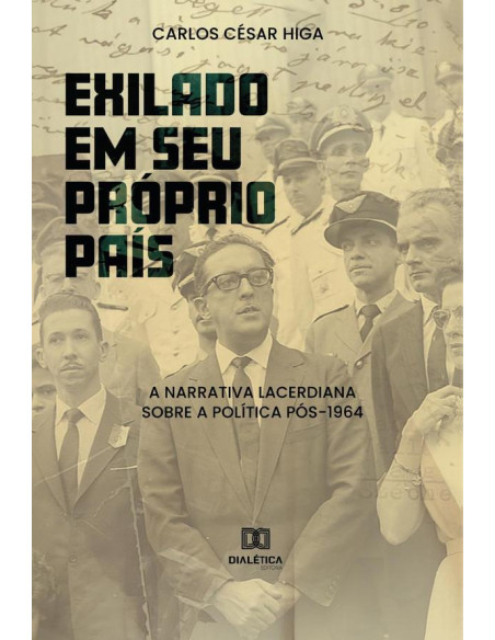 Exilado em seu próprio país:a narrativa lacerdiana sobre a política pós-1964