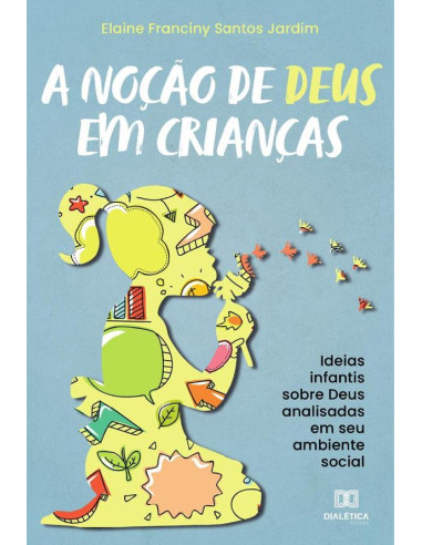 A noção de Deus em crianças:ideias infantis sobre Deus analisadas em seu ambiente social