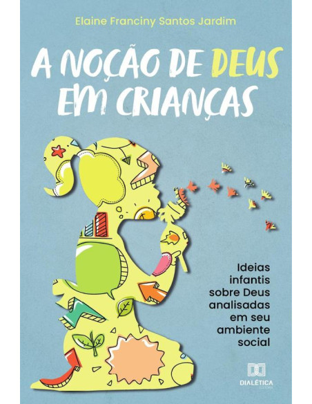 A noção de Deus em crianças:ideias infantis sobre Deus analisadas em seu ambiente social