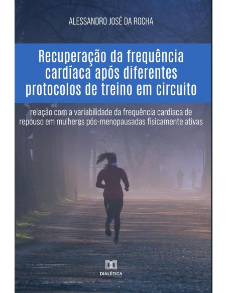 Recuperação da frequência cardíaca após diferentes protocolos de treino em circuito:relação com a variabilidade da frequência cardíaca de repouso em mulheres pós-menopausadas FÍSICAmente ativas