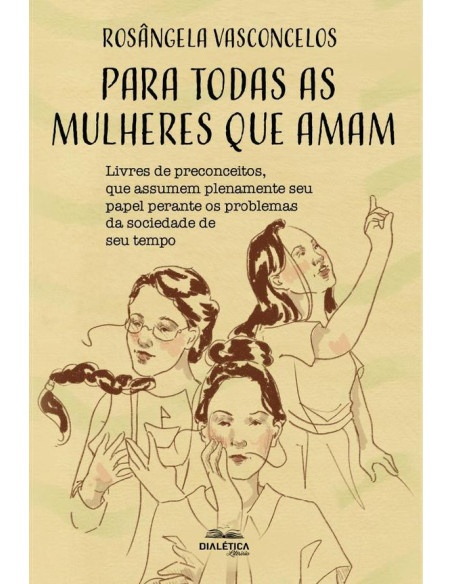 Para todas as mulheres que amam:livres de preconceitos, que assumem plenamente seu papel perante os problemas da sociedade de seu tempo