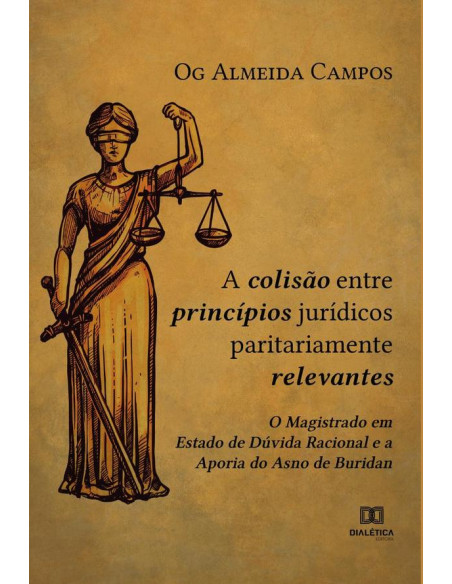 A Colisão entre Princípios Jurídicos Paritariamente Relevantes:o magistrado em estado de dúvida racional e a aporia do Asno de Buridan