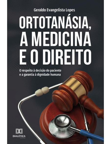 Ortotanásia, a Medicina e o Direito:o respeito à decisão do paciente e a garantia à dignidade humana