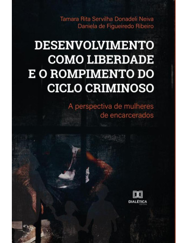 Desenvolvimento como liberdade e o rompimento do ciclo criminoso:a perspectiva de mulheres de encarcerados