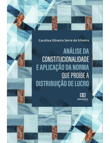 Análise da constitucionalidade e aplicação da norma que proíbe a distribuição de lucro