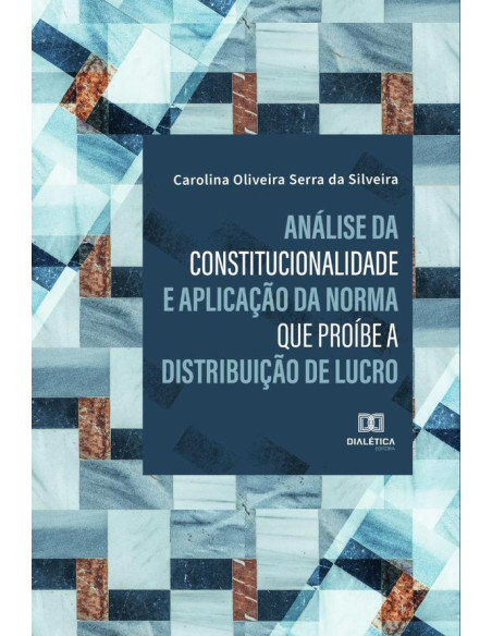 Análise da constitucionalidade e aplicação da norma que proíbe a distribuição de lucro